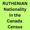 Ruthenian Nationality Declared in Canadian Census Records