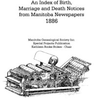 An Index of Birth, Marriage & Death Notices From Manitoba Newspapers Volume 4 (1886)