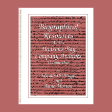 Biographical Resources at the Hudson’s Bay Company Archives, Vol. 1